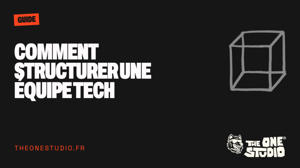 Comment structurer une équipe tech