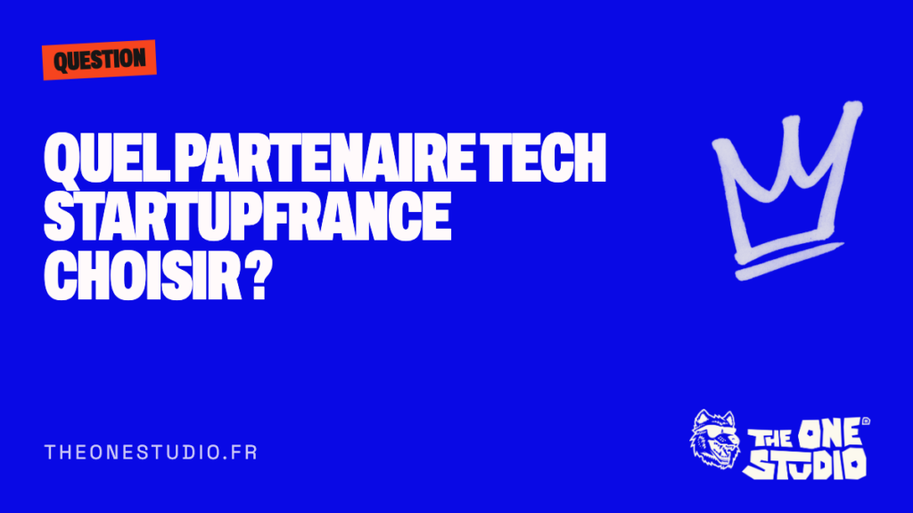 Quel partenaire tech startup France choisir ?