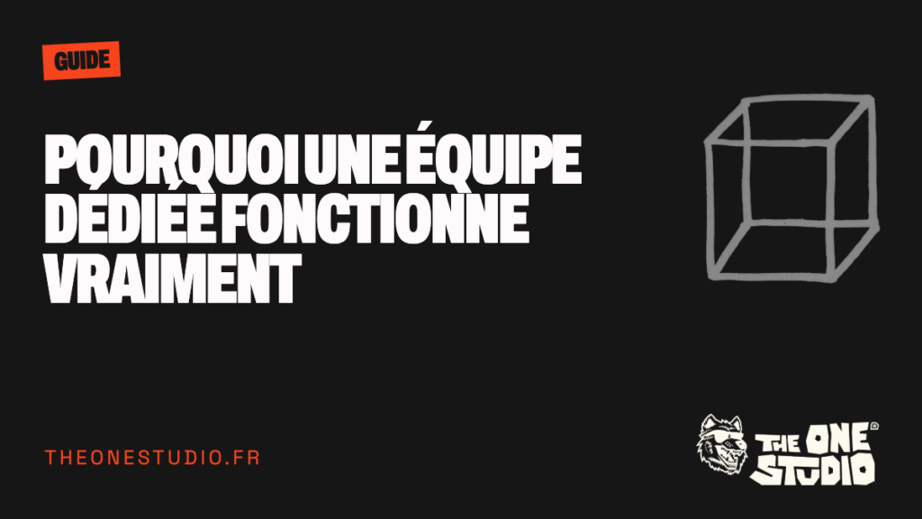 Pourquoi une équipe dédiée fonctionne vraiment
